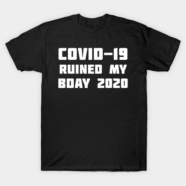 COVID-19 Ruined My Birthday T-Shirt by XclusiveApparel